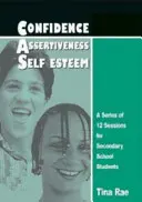 Sebavedomie, asertivita, sebaúcta - séria 12 stretnutí pre študentov stredných škôl - Confidence, Assertiveness, Self-Esteem - A Series of 12 Sessions for Secondary School Students