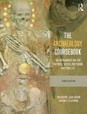 The Archaeology Coursebook: Úvod do tém, lokalít, metód a zručností - The Archaeology Coursebook: An Introduction to Themes, Sites, Methods and Skills