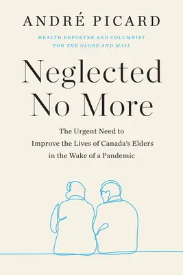 Zanedbávaní už nie sú - Naliehavá potreba zlepšiť život starších ľudí v Kanade v dôsledku pandémie - Neglected No More - The Urgent Need to Improve the Lives of Canda's Elders in the Wake of the Pandemic