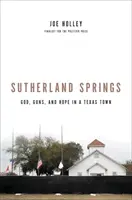 Sutherland Springs: Boh, zbrane a nádej v texaskom mestečku - Sutherland Springs: God, Guns, and Hope in a Texas Town