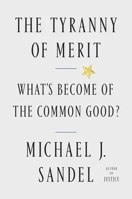 Tyrania zásluh: Čo sa stalo so spoločným dobrom? - The Tyranny of Merit: What's Become of the Common Good?