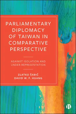 Parlamentná diplomacia Taiwanu v komparatívnej perspektíve: Proti izolácii a nedostatočnej reprezentácii - Parliamentary Diplomacy of Taiwan in Comparative Perspective: Against Isolation and Under-Representation