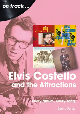 Elvis Costello and the Attractions: Každý album, každá pieseň - Elvis Costello and the Attractions: Every Album, Every Song