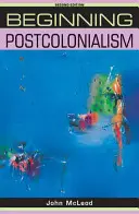 Začiatky postkolonializmu: Druhé vydanie - Beginning postcolonialism: Second edition