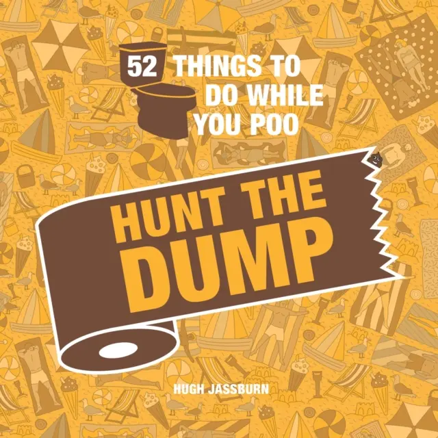 52 vecí, ktoré môžete robiť, keď močíte - Hunt the Dump - 52 Things to Do While You Poo - Hunt the Dump