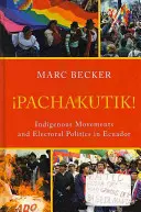 Pachakutik: Domorodé hnutia a volebná politika v Ekvádore - Pachakutik: Indigenous Movements and Electoral Politics in Ecuador