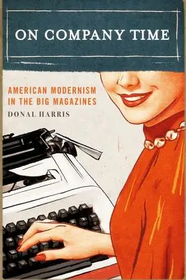 V čase firmy: Americký modernizmus vo veľkých časopisoch - On Company Time: American Modernism in the Big Magazines