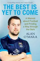 To najlepšie ešte len príde - Memoáre o futbale a hľadaní cesty cez tmu - Best is Yet to Come - A Memoir about Football and Finding a Way Through the Dark