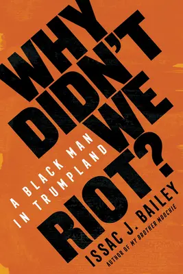 Prečo sme sa nevzbúrili? Čierny muž v Trumplande - Why Didn't We Riot?: A Black Man in Trumpland