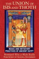 The Union of Isis and Thoth: Magické a iniciačné praktiky starovekého Egypta - The Union of Isis and Thoth: Magic and Initiatory Practices of Ancient Egypt