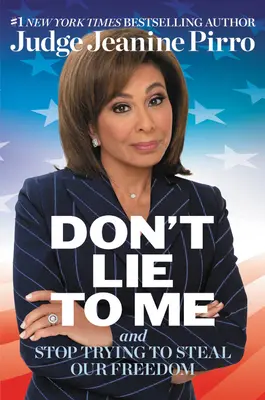 Neklamte mi: A prestaňte sa pokúšať ukradnúť našu slobodu - Don't Lie to Me: And Stop Trying to Steal Our Freedom