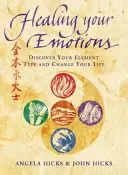 Uzdravenie vašich emócií - Objavte svoj typ piatich živlov a zmeňte svoj život - Healing Your Emotions - Discover Your Five Element Type and Change Your Life