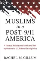 Moslimovia v Amerike po 11. septembri 2001: Prieskum postojov a presvedčenia a ich dôsledky pre národnú bezpečnostnú politiku USA - Muslims in a Post-9/11 America: A Survey of Attitudes and Beliefs and Their Implications for U.S. National Security Policy
