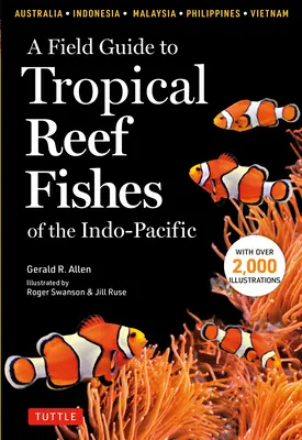 Terénny sprievodca tropickými útesovými rybami Indopacifiku: Zahŕňa 1 670 druhov v Austrálii, Indonézii, Malajzii, Vietname a na Filipínach (s 2 - A Field Guide to Tropical Reef Fishes of the Indo-Pacific: Covers 1,670 Species in Australia, Indonesia, Malaysia, Vietnam and the Philippines (with 2