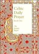 Keltská každodenná modlitba: Kniha prvá - Cesta sa začína (Northumbrijské spoločenstvo) - Celtic Daily Prayer: Book One - The Journey Begins (Northumbria Community)
