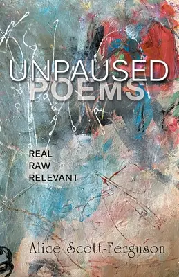 Nepoužité básne: Skutočné, surové, relevantné - Unpaused Poems: Real, Raw, Relevant