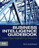 Príručka Business Intelligence: Od integrácie údajov k analýze - Business Intelligence Guidebook: From Data Integration to Analytics