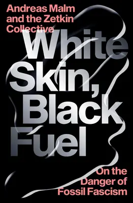 Biela koža, čierne palivo: O nebezpečenstve fosílneho fašizmu - White Skin, Black Fuel: On the Danger of Fossil Fascism