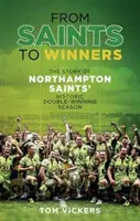 Od svätých k víťazom - príbeh historickej sezóny Northampton Saints s dvojitým víťazstvom - From Saints to Winners - The Story of Northampton Saints' Historic Double-Winning Season