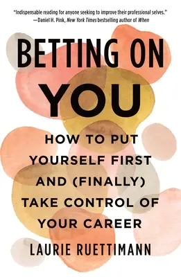 Stávka na teba: Ako sa postaviť na prvé miesto a (konečne) prevziať kontrolu nad svojou kariérou - Betting on You: How to Put Yourself First and (Finally) Take Control of Your Career