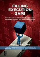 Vypĺňanie medzier v realizácii: Ako vedúci pracovníci a projektoví manažéri premieňajú podnikovú stratégiu na úspešné projekty - Filling Execution Gaps: How Executives and Project Managers Turn Corporate Strategy Into Successful Projects