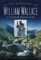 Po stopách Williama Wallacea: V Škótsku a severnom Anglicku - In the Footsteps of William Wallace: In Scotland and Northern England