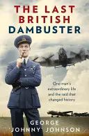 Posledný britský priekopník: Neobyčajný život jedného muža a nálet, ktorý zmenil dejiny - The Last British Dambuster: One Man's Extraordinary Life and the Raid That Changed History