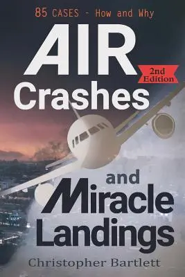 Letecké havárie a zázračné pristátia: Ako a prečo: 85 PRÍPADOV - Air Crashes and Miracle Landings: 85 CASES - How and Why