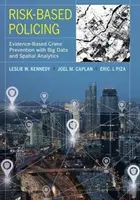 Policajná činnosť založená na riziku: Prevencia kriminality založená na dôkazoch s využitím veľkých dát a priestorovej analýzy - Risk-Based Policing: Evidence-Based Crime Prevention with Big Data and Spatial Analytics