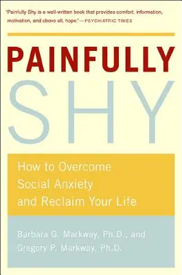 Bolestne plachý: Ako prekonať sociálnu úzkosť a získať späť svoj život - Painfully Shy: How to Overcome Social Anxiety and Reclaim Your Life