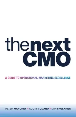 The Next Cmo: Príručka k prevádzkovej marketingovej excelentnosti - The Next Cmo: A Guide to Operational Marketing Excellence