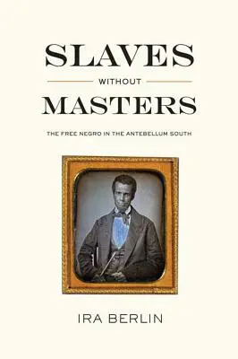 Otroci bez pánov: Slobodní černosi na juhu v predveľkonočnom období - Slaves Without Masters: The Free Negro in the Antebellum South