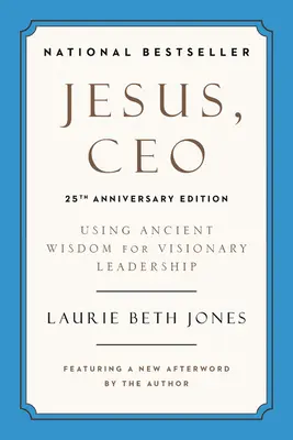 Ježiš, generálny riaditeľ: Využívanie starovekej múdrosti pre vizionárske vedenie - Jesus, CEO: Using Ancient Wisdom for Visionary Leadership