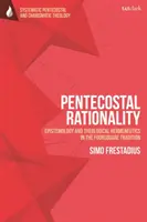Pentekostálna racionalita: Epistemológia a teologická hermeneutika v tradícii štvorveršia - Pentecostal Rationality: Epistemology and Theological Hermeneutics in the Foursquare Tradition