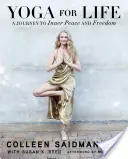 Joga pre život: Cesta k vnútornému pokoju a slobode - Yoga for Life: A Journey to Inner Peace and Freedom