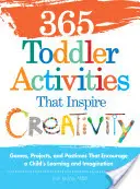 365 aktivít pre batoľatá, ktoré inšpirujú tvorivosť: Hry, projekty a zábavy, ktoré podporujú učenie a predstavivosť dieťaťa - 365 Toddler Activities That Inspire Creativity: Games, Projects, and Pastimes That Encourage a Child's Learning and Imagination