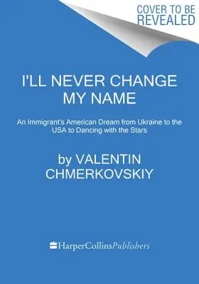 Nikdy si nezmením meno: Americký sen imigranta od Ukrajiny po USA a tanec s hviezdami - I'll Never Change My Name: An Immigrant's American Dream from Ukraine to the USA to Dancing with the Stars