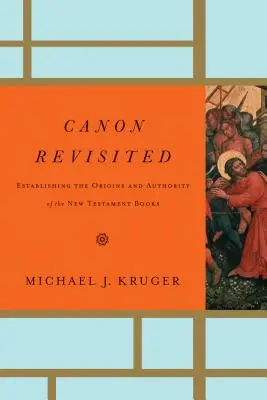 Prehodnotenie kánonu: Stanovenie pôvodu a autority novozákonných kníh - Canon Revisited: Establishing the Origins and Authority of the New Testament Books