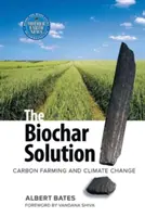 The Biochar Solution (Riešenie s biochárom): Uhlíkové poľnohospodárstvo a zmena klímy - The Biochar Solution: Carbon Farming and Climate Change