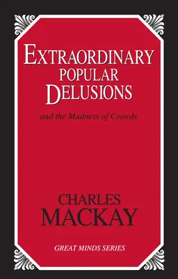 Mimoriadne populárne bludy: A šialenstvo davov - Extraordinary Popular Delusions: And the Madness of Crowds