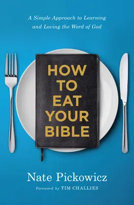 Ako jesť Bibliu: Jednoduchý prístup k učeniu a láske k Božiemu slovu - How to Eat Your Bible: A Simple Approach to Learning and Loving the Word of God