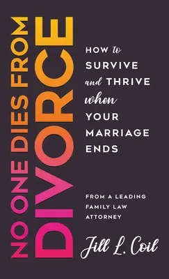 Rozvodom nikto nezomiera: Ako prežiť a prosperovať, keď vaše manželstvo skončí - No One Dies from Divorce: How to Survive and Thrive When Your Marriage Ends