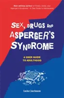 Sex, drogy a Aspergerov syndróm (ASD): Príručka pre užívateľov v dospelosti - Sex, Drugs and Asperger's Syndrome (ASD): A User Guide to Adulthood