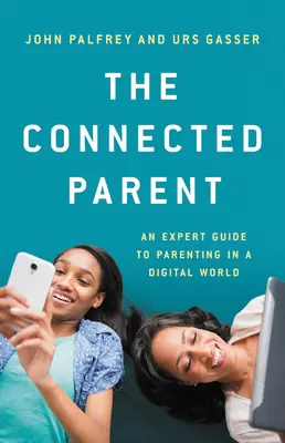 Rodič v kontakte: Pripojený rodič: odborný sprievodca rodičovstvom v digitálnom svete - The Connected Parent: An Expert Guide to Parenting in a Digital World