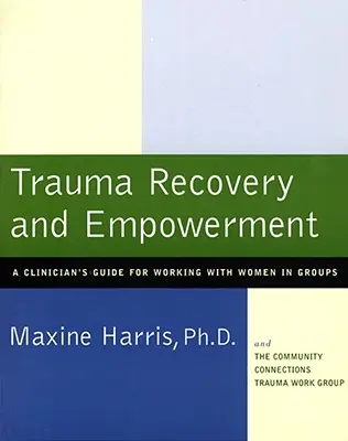 Zotavenie z traumy a posilnenie: Príručka klinického pracovníka pre prácu so ženami v skupinách - Trauma Recovery and Empowerment: A Clinician's Guide for Working with Women in Groups