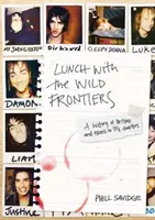 Obed s divokými hranicami: A History of Britpop and Excess in 13-1/2 Chapters - Lunch with the Wild Frontiers: A History of Britpop and Excess in 13-1/2 Chapters