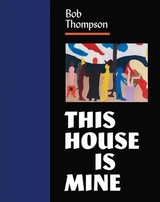 Bob Thompson: Tento dom je môj - Bob Thompson: This House Is Mine