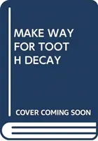 VYTVÁRAJÚ PRIESTOR PRE ZUBNÝ KAZ - MAKE WAY FOR TOOTH DECAY