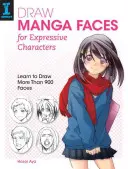 Kreslenie manga tvárí pre výrazné postavy: Naučte sa kresliť viac ako 900 tvárí - Draw Manga Faces for Expressive Characters: Learn to Draw More Than 900 Faces