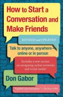 Ako začať rozhovor a získať si priateľov: Ako nadviazať priateľstvo: prepracované a aktualizované vydanie - How to Start a Conversation and Make Friends: Revised and Updated